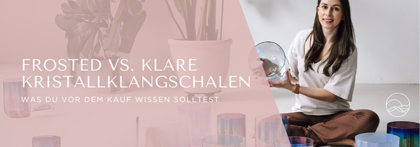 Klare Kristallklangschalen vs. Frosted Bowls